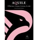 Aquile. Il Palermo: il museo, la storia, la città